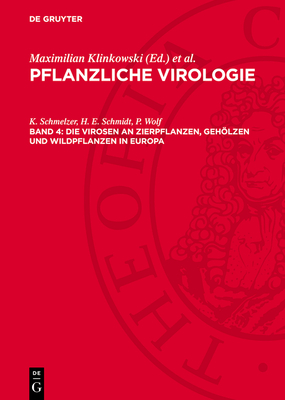 Die Virosen an Zierpflanzen, Gehlzen und Wildpflanzen in Europa - Schmelzer, K, and Schmidt, H E, and Wolf, P