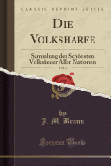 Die Volksharfe, Vol. 1: Sammlung Der Schonsten Volkslieder Aller Nationen (Classic Reprint)