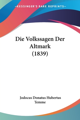 Die Volkssagen Der Altmark (1839) - Temme, Jodocus Donatus Hubertus