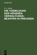 Die Vorbildung der hheren Verwaltungs-Beamten in Preu?en
