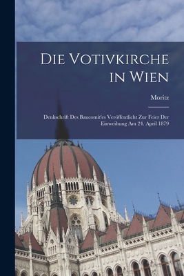 Die Votivkirche in Wien; Denkschrift des Baucomit'es verffentlicht zur Feier der Einweihung am 24. April 1879 - Thausing, Moritz 1838-1884