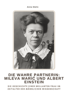 Die wahre Partnerin: Mileva Maric und Albert Einstein: Die Geschichte einer brillanten Frau im Zeitalter der m?nnlichen Wissenschaft