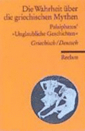 Die Wahrheit ?ber Die Griechischen Mythen. Palaipathos' 'Unglaubliche Geschichten'.