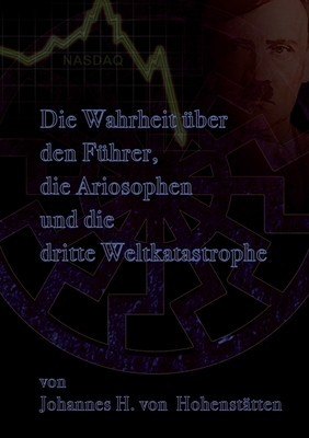 Die Wahrheit Uber Den Fuhrer, Die Ariosophen Und Die Dritte Weltkatastrophe - Hohenst?tten, Johannes H Von