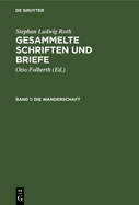 Die Wanderschaft: Dokumente Aus Den Jahren 1815-1819, Haupts?chlich Aus T?bingen Und Iferten