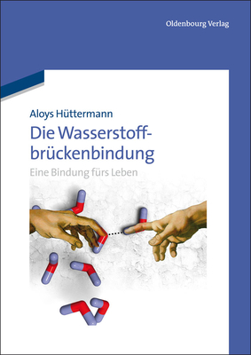 Die Wasserstoffbrckenbindung: Eine Bindung Frs Leben - Httermann, Aloys