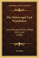 Die Webervogel Und Widafinken: Ihre Naturgeschichte, Pflege Und Zucht (1884)