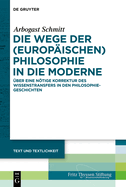 Die Wege Der (Europ?ischen) Philosophie in Die Moderne: ?ber Eine Ntige Korrektur Des Wissenstransfers in Den Philosophiegeschichten