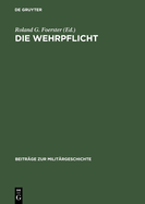 Die Wehrpflicht: Entstehung, Erscheinungsformen Und Politisch-Militrische Wirkung