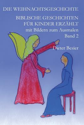 Die Weihnachtsgeschichte: Biblische Geschichten f?r Kinder erz?hlt, Band 2 - Besier, Kristina (Illustrator), and Besier, Dieter