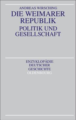 Die Weimarer Republik: Politik Und Gesellschaft - Wirsching, Andreas