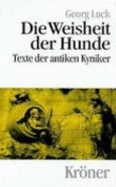 Die Weisheit Der Hunde: Texte Der Antiken Kyniker in Deutscher Ubersetzung Mit Erlauterungen