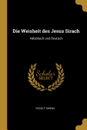 Die Weisheit Des Jesus Sirach: Hebr?isch Und Deutsch