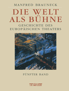 Die Welt ALS Buhne: Geschichte Des Europaischen Theaters. Funfter Band: 2. Halfte Des 20. Jahrhunderts