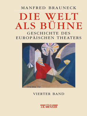 Die Welt ALS Buhne: Geschichte Des Europaischen Theaters.Vierter Band: 1. Halfte 20. Jahrhundert - Brauneck, Manfred
