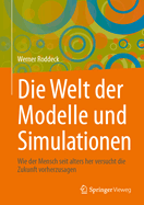 Die Welt Der Modelle Und Simulationen: Wie Der Mensch Seit Alters Her Versucht Die Zukunft Vorherzusagen