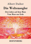 Die Weltensegler: Drei Jahre Auf Dem Mars / Vom Mars Zur Erde