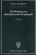 Die Wendung zum diskriminierenden Kriegsbegriff - Schmitt, Carl