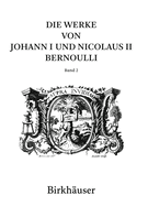 Die Werke von Johann I und Nicolaus II Bernoulli: Band 2: Mathematik II