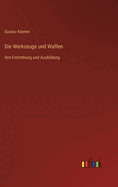 Die Werkzeuge und Waffen: ihre Entstehung und Ausbildung