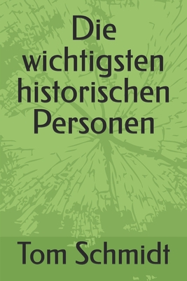 Die wichtigsten historischen Personen - Schmidt, Tom