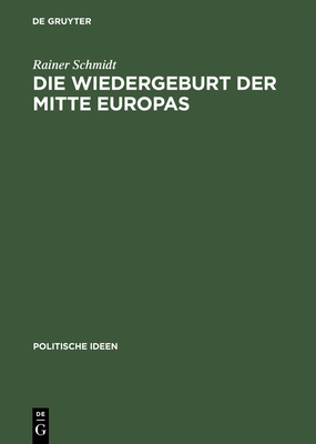 Die Wiedergeburt der Mitte Europas - Schmidt, Rainer