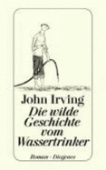 Die Wilde Geschichte Vom Wasse - Irving, John