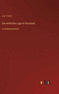 Die wirkliche Lage in Russland: in Grodruckschrift