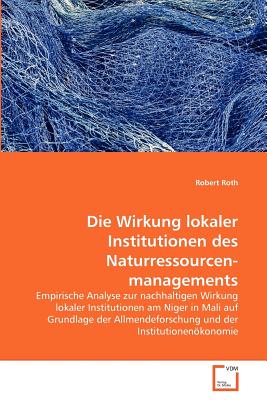 Die Wirkung Lokaler Institutionen Des Naturressourcenmanagements - Roth, Robert