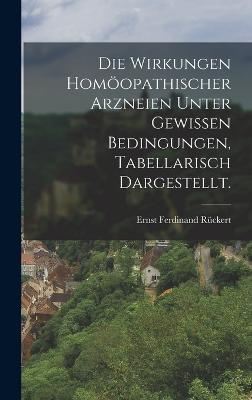 Die Wirkungen homopathischer Arzneien unter gewissen Bedingungen, tabellarisch dargestellt. - Rckert, Ernst Ferdinand