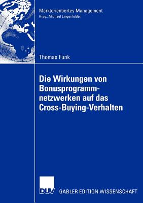 Die Wirkungen Von Bonusprogrammnetzwerken Auf Das Cross-Buying-Verhalten - Funk, Thomas, and Lingenfelder, Prof Dr Michael (Foreword by)