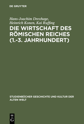 Die Wirtschaft des Rmischen Reiches (1.-3. Jahrhundert) - Drexhage, Hans-Joachim, and Konen, Heinrich, and Ruffing, Kai