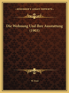 Die Wohnung Und Ihre Ausstattung (1903)