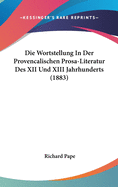 Die Wortstellung in Der Provencalischen Prosa-Literatur Des XII Und XIII Jahrhunderts (1883)