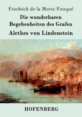 Die wunderbaren Begebenheiten des Grafen Alethes von Lindenstein - Friedrich de la Motte Fouqu