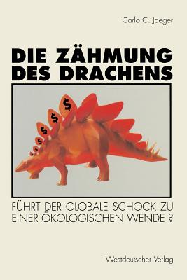 Die Zahmung Des Drachens: Fuhrt Der Globale Schock Zu Einer Okologischen Wende? - Jaeger, Carlo C