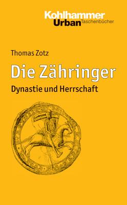 Die Zahringer: Dynastie Und Herrschaft - Zotz, Thomas