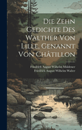 Die Zehn Gedichte Des Walther Von Lille, Genannt Von Chtillon