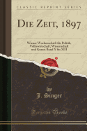 Die Zeit, 1897: Wiener Wochenschrift Fr Politik, Volkswirtschaft, Wissenschaft Und Kunst; Band X Bis XIII (Classic Reprint)