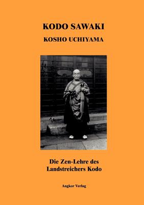 Die Zen-Lehre des Landstreichers Kodo - Uchiyama, K?sh?, and Sawaki, K?d?