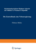 Die Zentralbank -- Eine Nebenregierung: Reichsbankprasident Hjalmar Schacht ALS Politiker Der Weimarer Republik