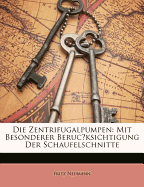 Die Zentrifugalpumpen: Mit Besonderer Berucksichtigung Der Schaufelschnitte