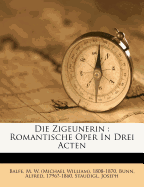 Die Zigeunerin. Romantische Oper in Drei Acten