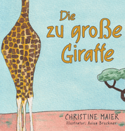 Die zu gro?e Giraffe: Ein Kinderbuch dar?ber anders auszusehen, in die Welt zu passen und seine Superpower zu finden