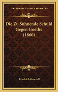 Die Zu Suhnende Schuld Gegen Goethe (1860)