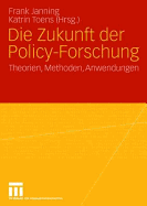 Die Zukunft Der Policy-Forschung: Theorien, Methoden, Anwendungen