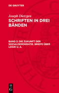 Die Zukunft der Sozialdemokratie. Briefe ?ber Logik u. a.