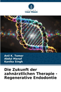 Die Zukunft der zahn?rztlichen Therapie - Regenerative Endodontie