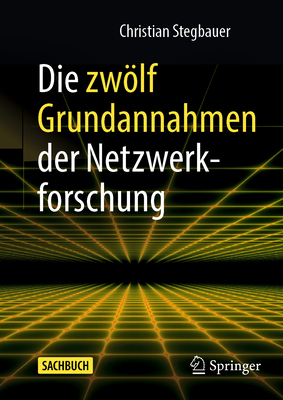 Die Zwlf Grundannahmen Der Netzwerkforschung - Stegbauer, Christian