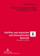 Die Zweifelhafte Abnahmefiktion Des  640 Abs. L S. 3 Bgb: Eine Untersuchung Der Voraussetzungen Und Rechtsfolgen, Ihres Sinn Und Zwecks Sowie Der Folgen Fuer Die Praxis